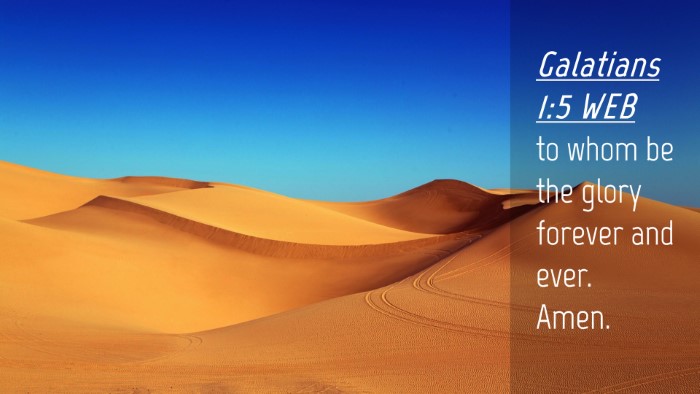 Picture 04 - Galatians 1:5 WEB Desktop Wallpaper - to whom be the glory forever and ever. - Desktop Bible Verse Wallpaper