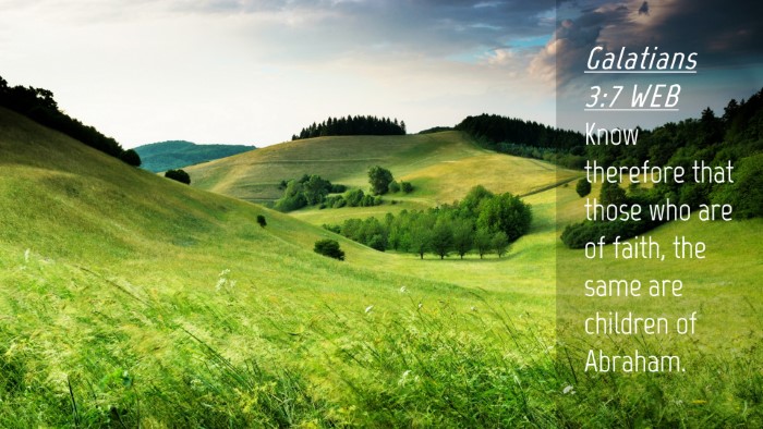 Picture 04 - Galatians 3:7 WEB Desktop Wallpaper - Know therefore that those who are of faith, the - Desktop Bible Verse Wallpaper