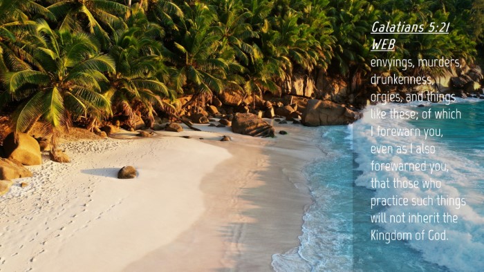 Picture 04 - Galatians 5:21 WEB Desktop Wallpaper - envyings, murders, drunkenness, orgies, and - Desktop Bible Verse Wallpaper
