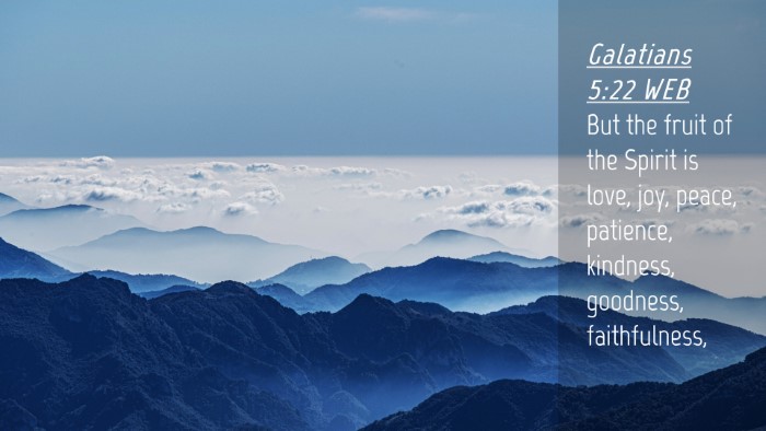 Picture 04 - Galatians 5:22 WEB Desktop Wallpaper - But the fruit of the Spirit is love, joy, peace, - Desktop Bible Verse Wallpaper