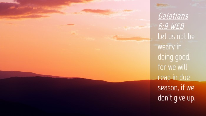 Picture 04 - Galatians 6:9 WEB Desktop Wallpaper - Let us not be weary in doing good, for we will - Desktop Bible Verse Wallpaper