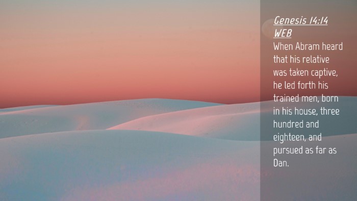 Picture 04 - Genesis 14:14 WEB Desktop Wallpaper - When Abram heard that his relative was taken - Desktop Bible Verse Wallpaper