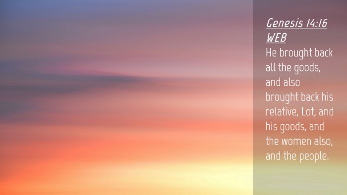Picture 04 - Genesis 14:16 WEB Desktop Wallpaper - He brought back all the goods, and also brought - Desktop Bible Verse Wallpaper