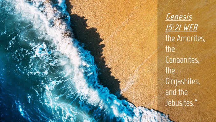 Picture 04 - Genesis 15:21 WEB Desktop Wallpaper - the Amorites, the Canaanites, the Girgashites, - Desktop Bible Verse Wallpaper
