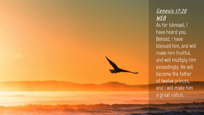 Picture 04 - Genesis 17:20 WEB Desktop Wallpaper - As for Ishmael, I have heard you. Behold, I have - Desktop Bible Verse Wallpaper
