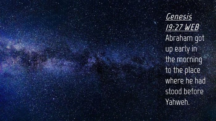 Picture 04 - Genesis 19:27 WEB Desktop Wallpaper - Abraham got up early in the morning to the place - Desktop Bible Verse Wallpaper