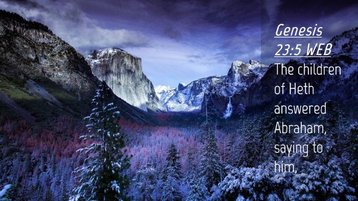 Picture 04 - Genesis 23:5 WEB Desktop Wallpaper - The children of Heth answered Abraham, saying to - Desktop Bible Verse Wallpaper