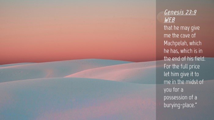 Picture 04 - Genesis 23:9 WEB Desktop Wallpaper - that he may give me the cave of Machpelah, which - Desktop Bible Verse Wallpaper