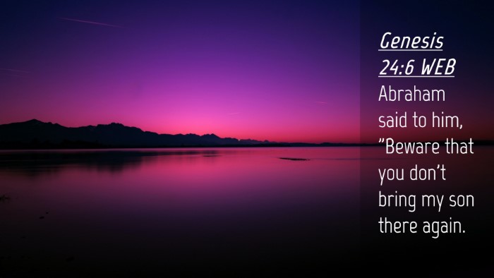 Picture 04 - Genesis 24:6 WEB Desktop Wallpaper - Abraham said to him, 