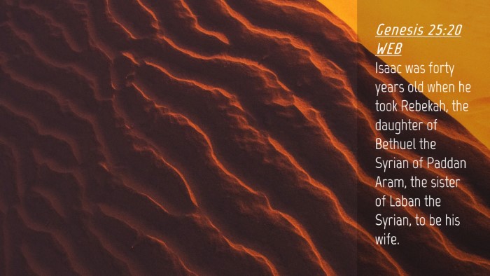 Picture 04 - Genesis 25:20 WEB Desktop Wallpaper - Isaac was forty years old when he took Rebekah, - Desktop Bible Verse Wallpaper