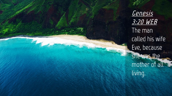 Picture 04 - Genesis 3:20 WEB Desktop Wallpaper - The man called his wife Eve, because she was the - Desktop Bible Verse Wallpaper