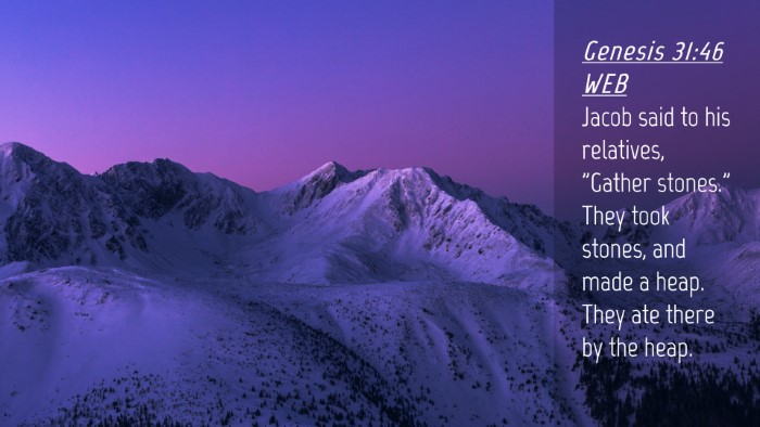 Picture 04 - Genesis 31:46 WEB Desktop Wallpaper - Jacob said to his relatives, 
