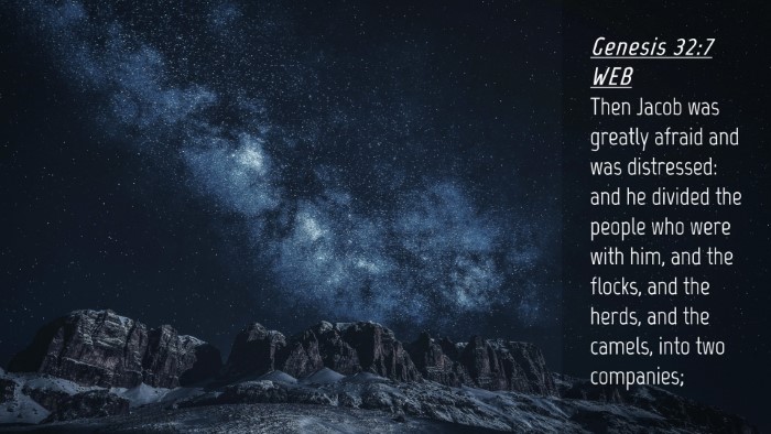 Picture 04 - Genesis 32:7 WEB Desktop Wallpaper - Then Jacob was greatly afraid and was distressed: - Desktop Bible Verse Wallpaper