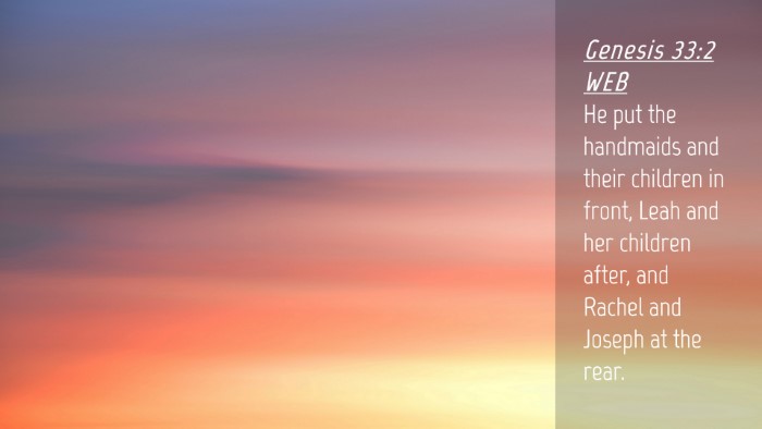 Picture 04 - Genesis 33:2 WEB Desktop Wallpaper - He put the handmaids and their children in front, - Desktop Bible Verse Wallpaper