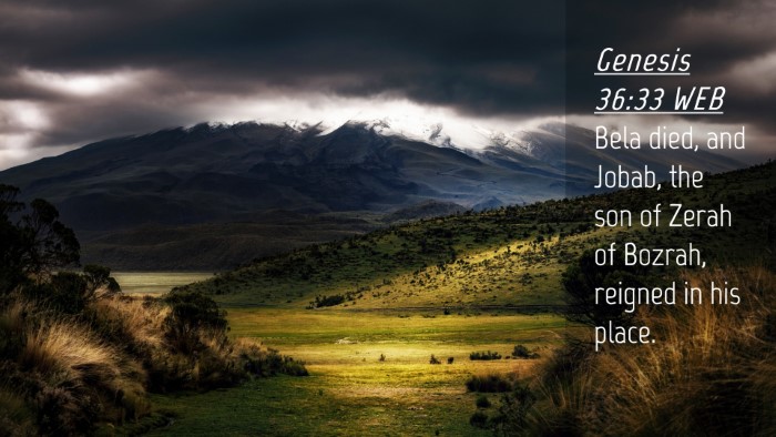 Picture 04 - Genesis 36:33 WEB Desktop Wallpaper - Bela died, and Jobab, the son of Zerah of Bozrah, - Desktop Bible Verse Wallpaper