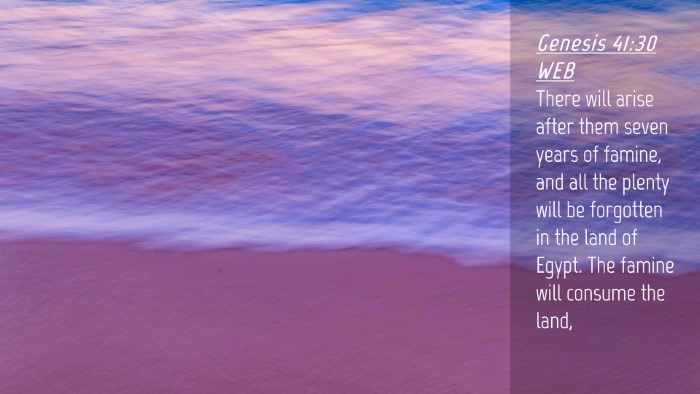 Picture 04 - Genesis 41:30 WEB Desktop Wallpaper - There will arise after them seven years of - Desktop Bible Verse Wallpaper