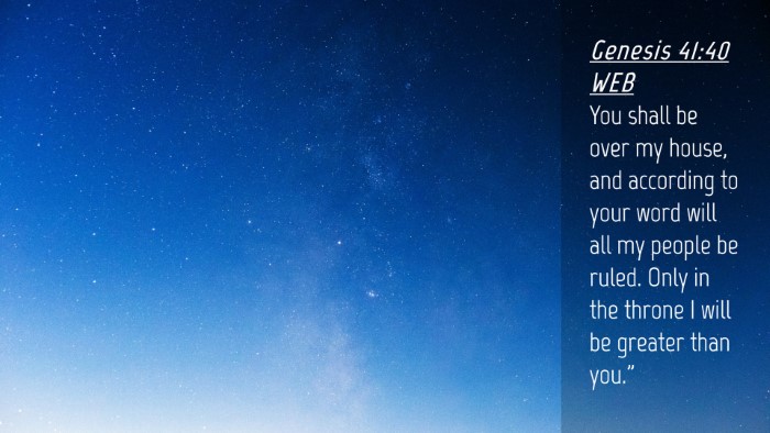 Picture 04 - Genesis 41:40 WEB Desktop Wallpaper - You shall be over my house, and according to your - Desktop Bible Verse Wallpaper