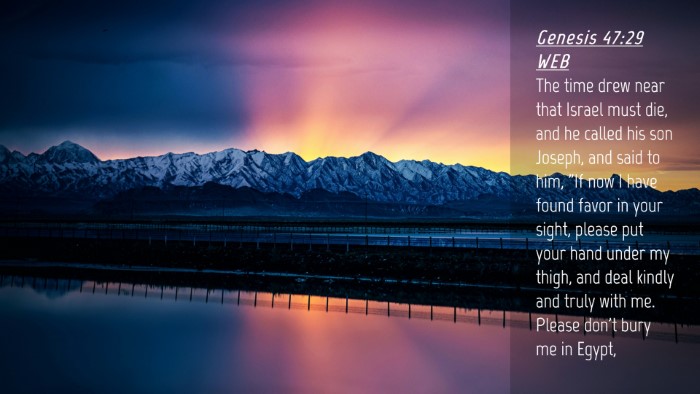 Picture 04 - Genesis 47:29 WEB Desktop Wallpaper - The time drew near that Israel must die, and he - Desktop Bible Verse Wallpaper