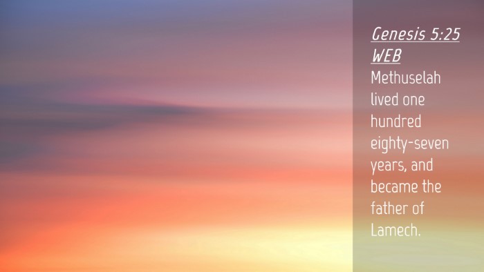 Picture 04 - Genesis 5:25 WEB Desktop Wallpaper - Methuselah lived one hundred eighty-seven years, - Desktop Bible Verse Wallpaper