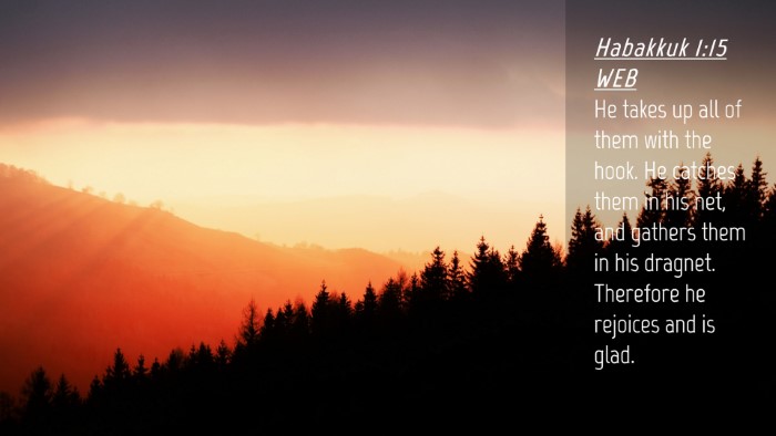 Picture 04 - Habakkuk 1:15 WEB Desktop Wallpaper - He takes up all of them with the hook. He catches - Desktop Bible Verse Wallpaper