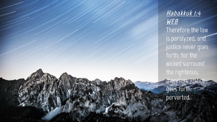 Picture 04 - Habakkuk 1:4 WEB Desktop Wallpaper - Therefore the law is paralyzed, and justice never - Desktop Bible Verse Wallpaper