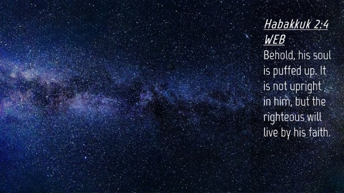 Picture 04 - Habakkuk 2:4 WEB Desktop Wallpaper - Behold, his soul is puffed up. It is not upright - Desktop Bible Verse Wallpaper