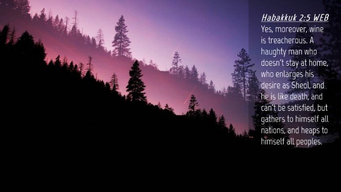 Picture 04 - Habakkuk 2:5 WEB Desktop Wallpaper - Yes, moreover, wine is treacherous. A haughty man - Desktop Bible Verse Wallpaper