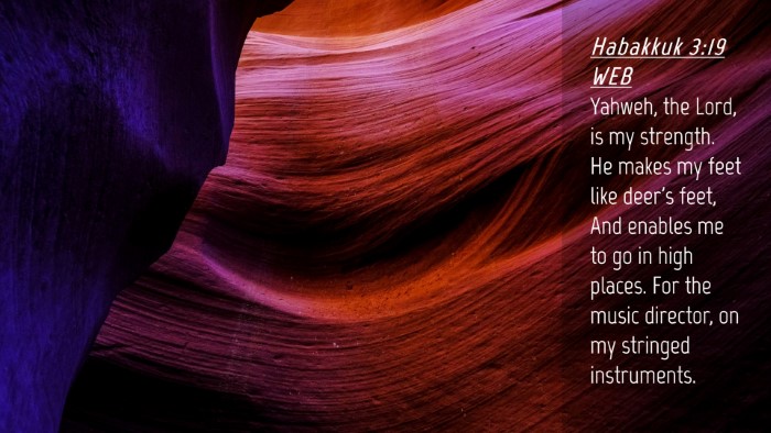 Picture 04 - Habakkuk 3:19 WEB Desktop Wallpaper - Yahweh, the Lord, is my strength. He makes my - Desktop Bible Verse Wallpaper