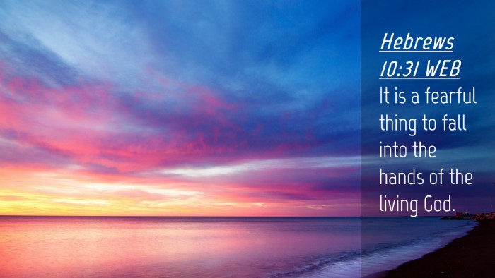 Picture 04 - Hebrews 10:31 WEB Desktop Wallpaper - It is a fearful thing to fall into the hands of - Desktop Bible Verse Wallpaper