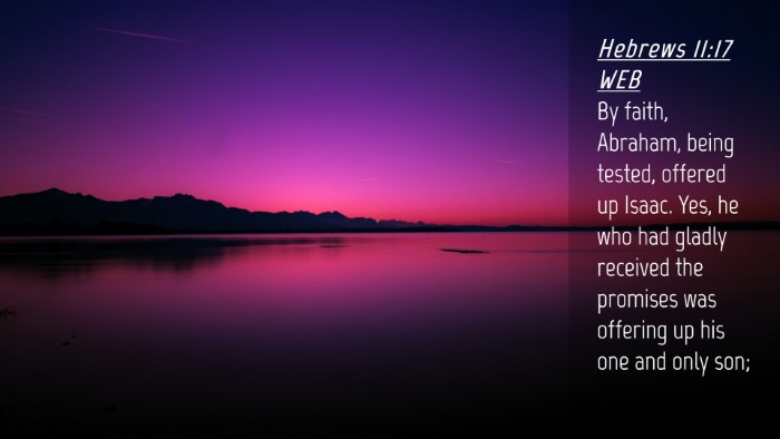 Picture 04 - Hebrews 11:17 WEB Desktop Wallpaper - By faith, Abraham, being tested, offered up - Desktop Bible Verse Wallpaper