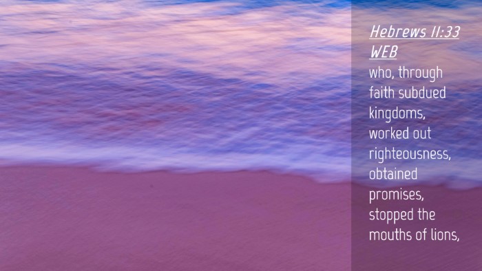 Picture 04 - Hebrews 11:33 WEB Desktop Wallpaper - who, through faith subdued kingdoms, worked out - Desktop Bible Verse Wallpaper