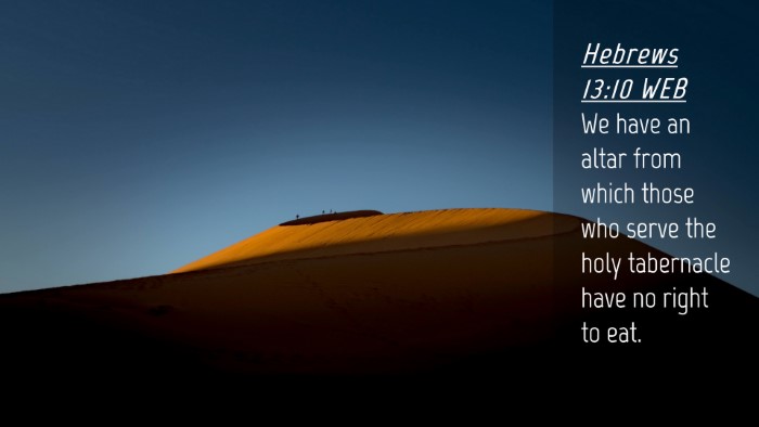 Picture 04 - Hebrews 13:10 WEB Desktop Wallpaper - We have an altar from which those who serve the - Desktop Bible Verse Wallpaper