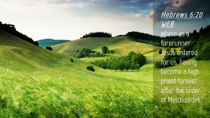 Picture 04 - Hebrews 6:20 WEB Desktop Wallpaper - where as a forerunner Jesus entered for us, - Desktop Bible Verse Wallpaper