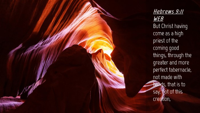 Picture 04 - Hebrews 9:11 WEB Desktop Wallpaper - But Christ having come as a high priest of the - Desktop Bible Verse Wallpaper