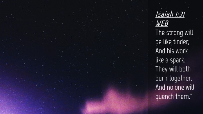 Picture 04 - Isaiah 1:31 WEB Desktop Wallpaper - The strong will be like tinder, And his work like - Desktop Bible Verse Wallpaper