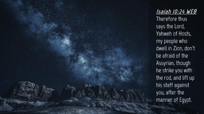 Picture 04 - Isaiah 10:24 WEB Desktop Wallpaper - Therefore thus says the Lord, Yahweh of Hosts, my - Desktop Bible Verse Wallpaper