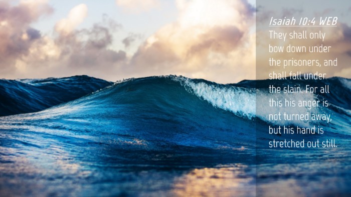 Picture 04 - Isaiah 10:4 WEB Desktop Wallpaper - They shall only bow down under the prisoners, and - Desktop Bible Verse Wallpaper