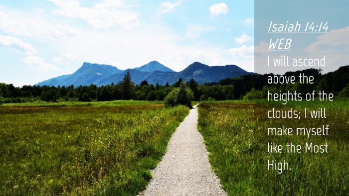 Picture 04 - Isaiah 14:14 WEB Desktop Wallpaper - I will ascend above the heights of the clouds; I - Desktop Bible Verse Wallpaper