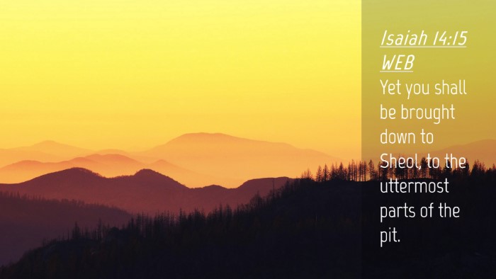 Picture 04 - Isaiah 14:15 WEB Desktop Wallpaper - Yet you shall be brought down to Sheol, to the - Desktop Bible Verse Wallpaper