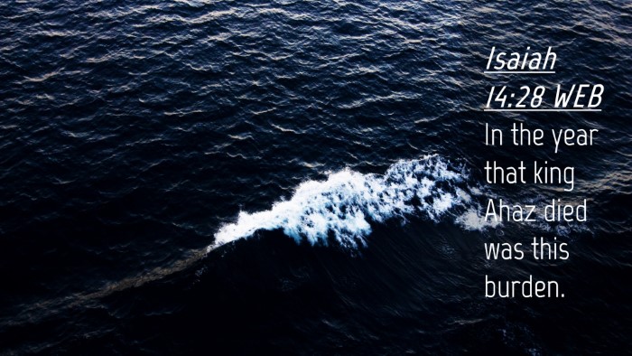 Picture 04 - Isaiah 14:28 WEB Desktop Wallpaper - In the year that king Ahaz died was this - Desktop Bible Verse Wallpaper