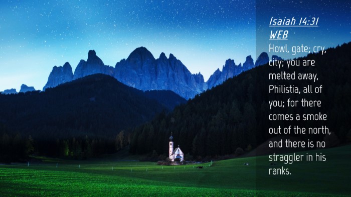 Picture 04 - Isaiah 14:31 WEB Desktop Wallpaper - Howl, gate; cry, city; you are melted away, - Desktop Bible Verse Wallpaper