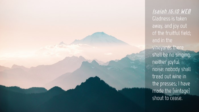 Picture 04 - Isaiah 16:10 WEB Desktop Wallpaper - Gladness is taken away, and joy out of the - Desktop Bible Verse Wallpaper
