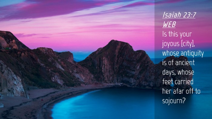 Picture 04 - Isaiah 23:7 WEB Desktop Wallpaper - Is this your joyous [city], whose antiquity is of - Desktop Bible Verse Wallpaper