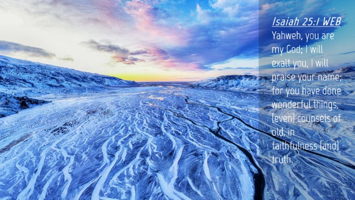 Picture 04 - Isaiah 25:1 WEB Desktop Wallpaper - Yahweh, you are my God; I will exalt you, I will - Desktop Bible Verse Wallpaper