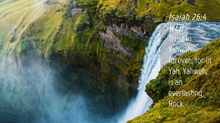 Picture 04 - Isaiah 26:4 WEB Desktop Wallpaper - Trust in Yahweh forever; for in Yah, Yahweh, is - Desktop Bible Verse Wallpaper