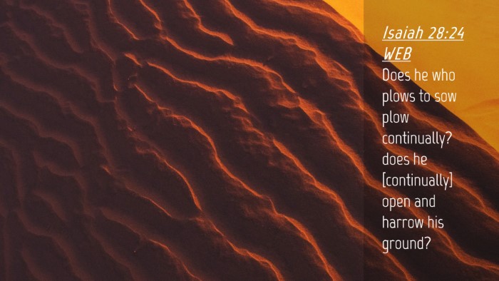 Picture 04 - Isaiah 28:24 WEB Desktop Wallpaper - Does he who plows to sow plow continually? does - Desktop Bible Verse Wallpaper