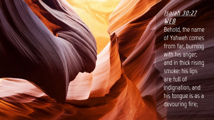 Picture 04 - Isaiah 30:27 WEB Desktop Wallpaper - Behold, the name of Yahweh comes from far, - Desktop Bible Verse Wallpaper