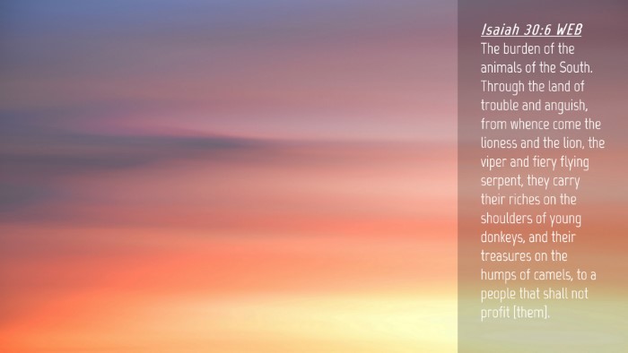 Picture 04 - Isaiah 30:6 WEB Desktop Wallpaper - The burden of the animals of the South. Through - Desktop Bible Verse Wallpaper