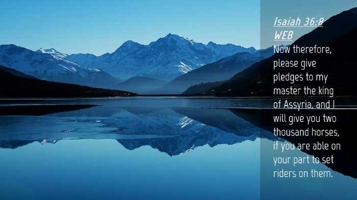 Picture 04 - Isaiah 36:8 WEB Desktop Wallpaper - Now therefore, please give pledges to my master - Desktop Bible Verse Wallpaper
