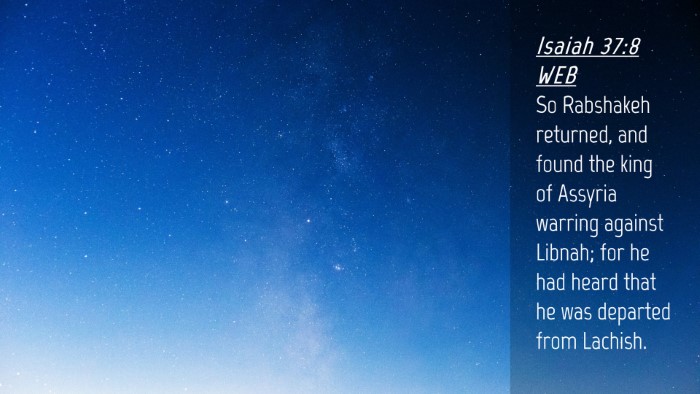 Picture 04 - Isaiah 37:8 WEB Desktop Wallpaper - So Rabshakeh returned, and found the king of - Desktop Bible Verse Wallpaper